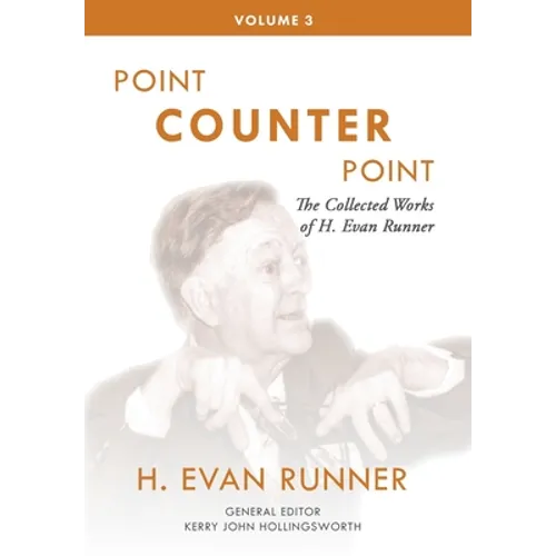 The Collected Works of H. Evan Runner, Vol. 3: Point Counter Point - Hardcover