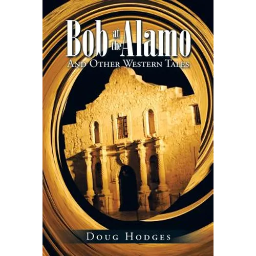 Bob at the Alamo: And Other Western Tales - Paperback