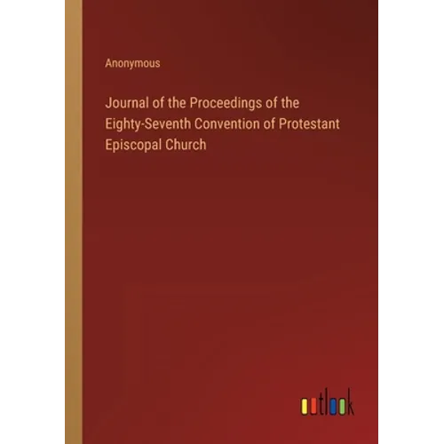 Journal of the Proceedings of the Eighty-Seventh Convention of Protestant Episcopal Church - Paperback