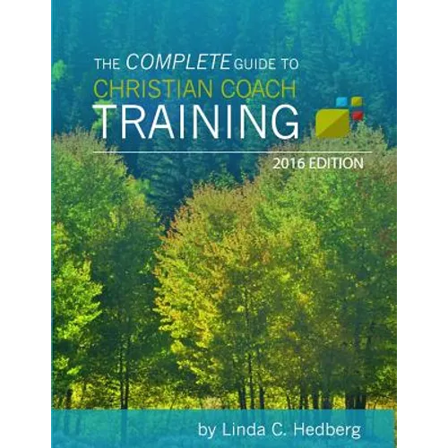 The Complete Guide to Christian Coach Training: 2016 Edition - Paperback