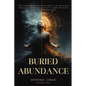 Buried Abundance: The Subconscious Protocol to Reclaim Wealth, Rewrite Identity, and Receive Without Resistance - Paperback