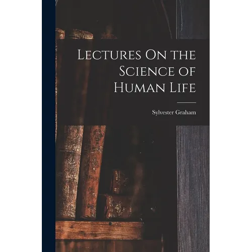 Lectures On the Science of Human Life - Paperback