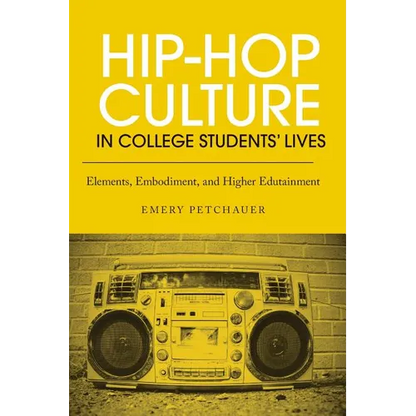 Hip-Hop Culture in College Students' Lives: Elements, Embodiment, and Higher Edutainment - Paperback