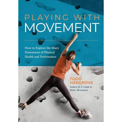 Playing With Movement: How to Explore the Many Dimensions of Physical Health and Performance - Paperback