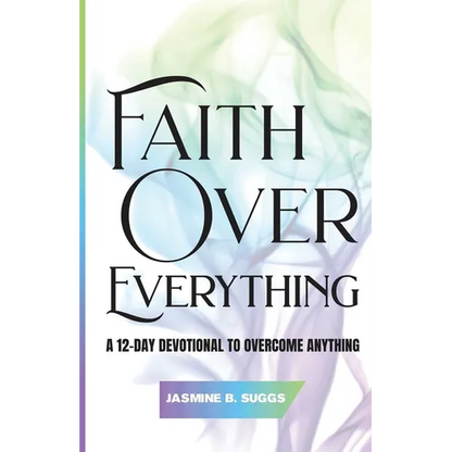 Faith over Everything: A 12-Day Devotional to Overcome Anything - Paperback