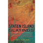 Staten Island Slayings: Murderers & Mysteries of the Forgotten Borough - Hardcover