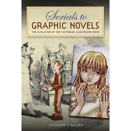 Serials to Graphic Novels: The Evolution of the Victorian Illustrated Book - Paperback