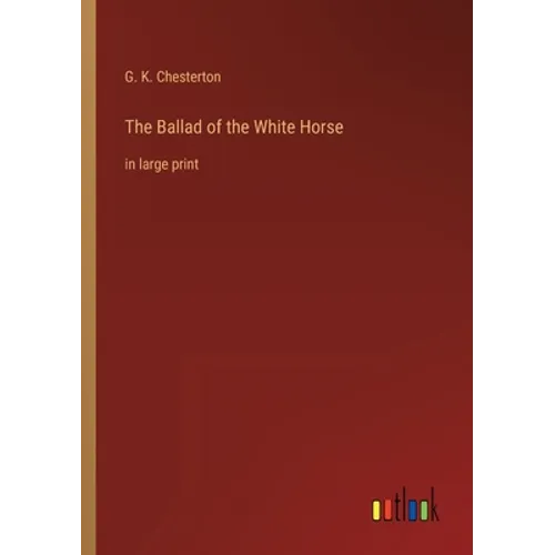 The Ballad of the White Horse: in large print - Paperback