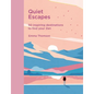 Quiet Escapes: 50 Inspiring Destinations to Find Your Zen - Hardcover
