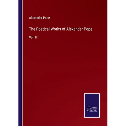 The Poetical Works of Alexander Pope: Vol. III - Paperback