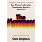The Movement: How Women's Liberation Transformed America 1963-1973 - Paperback