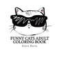 Funny Cats Adult Coloring Book: Stress Relieving Funny and Adorable Cats Coloring Book for Adults and Children - Paperback