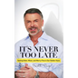 It's Never Too Late: Getting Older, Wiser, and Worry Free in Our Golden Years - Paperback