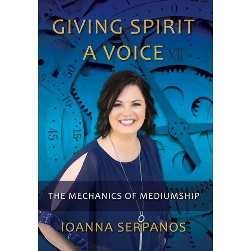 Giving Spirit A Voice: The Mechanics of Mediumship - Hardcover