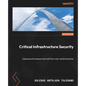 Critical Infrastructure Security: Cybersecurity lessons learned from real-world breaches - Paperback
