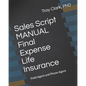 Sales Script MANUAL, Final Expense Life Insurance: Field Agent and Phone Agent - Paperback