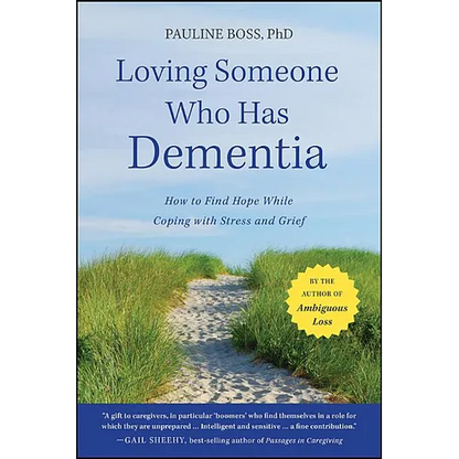 Loving Someone Who Has Dementia: How to Find Hope While Coping with Stress and Grief - Paperback