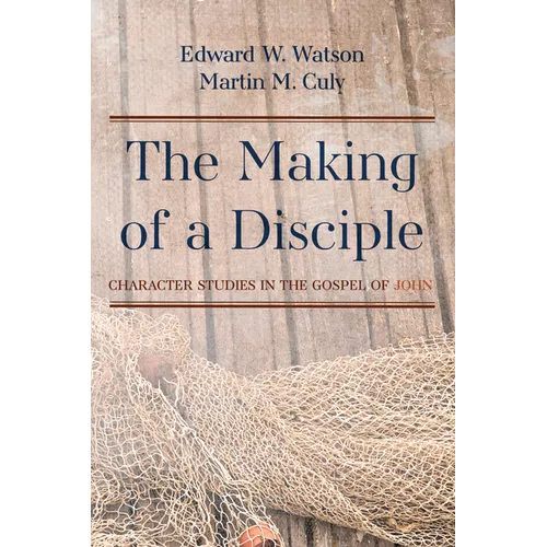 The Making of a Disciple: Character Studies in the Gospel of John - Hardcover