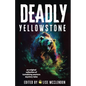 Deadly Yellowstone: An Original Collection of Tantalizing Western Mystery Tales - Paperback