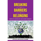 Breaking the Barriers to Belonging: United by Our Biology and Shared Humanity - Hardcover