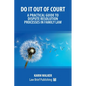 Do It Out of Court - A Practical Guide to Dispute Resolution Processes in Family Law - Paperback