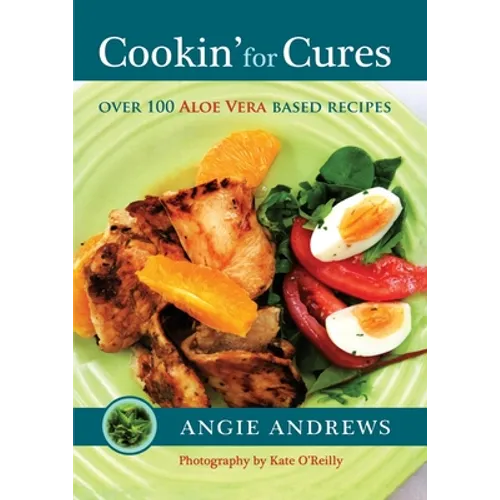 Cookin' for Cures: Over 100 Aloe vera based recipes - Paperback