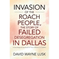 Invasion of the Roach People, The Story of Failed Desegregation in Dallas: A Sociological Chronical of Two Cultures in Conflict - Hardcover