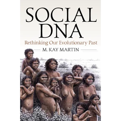 Social DNA: Rethinking Our Evolutionary Past - Paperback