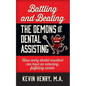 Battling and Beating the Demons of Dental Assisting: How Every Dental Assistant Can Have an Amazing, Fulfilling Career - Paperback