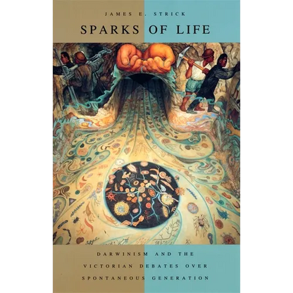 Sparks of Life: Darwinism and the Victorian Debates Over Spontaneous Generation - Paperback