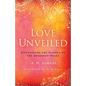 Love Unveiled: Discovering the Essence of the Awakened Heart - Paperback
