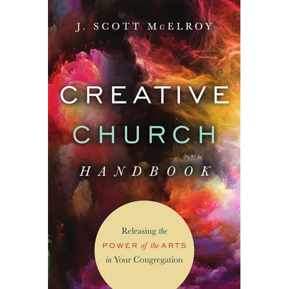 Creative Church Handbook: Releasing the Power of the Arts in Your Congregation - Paperback