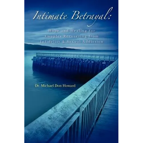Intimate Betrayal: Hope and Healing for Couples Recovering from Infidelity and Sexual Addiction - Paperback