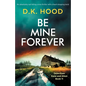 Be Mine Forever: An absolutely nail-biting crime thriller with a heart-stopping twist - Paperback