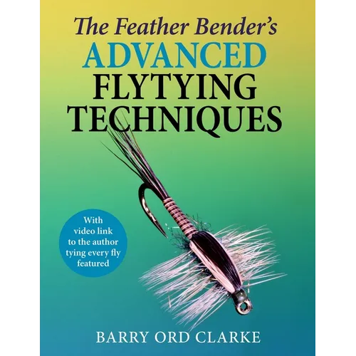 Feather Bender's Advanced Flytying Techniques - Hardcover