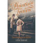 Painting Trains: Three Adventures Into the Unknown - Paperback