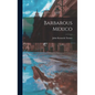 Barbarous Mexico - Hardcover