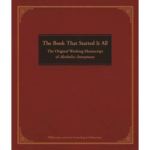 The Book That Started It All: The Original Working Manuscript of Alcoholics Anonymous - Hardcover