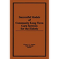 Successful Models of Community Long Term Care Services for the Elderly - Paperback