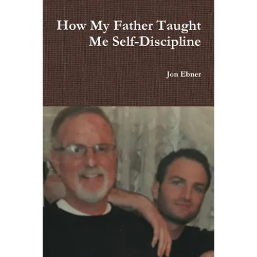 How My Father Taught Me Self-Discipline - Paperback