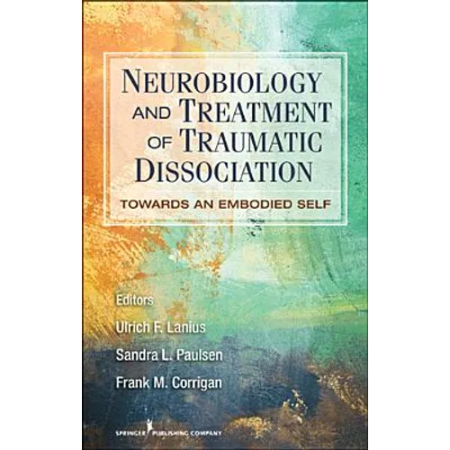 Neurobiology and Treatment of Traumatic Dissociation: Towards an Embodied Self - Paperback