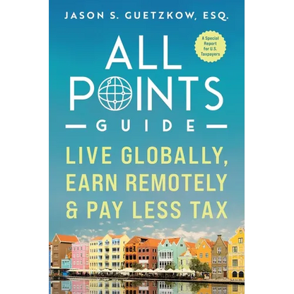 All Points Guide Live Globally, Earn Remotely & Pay Less Tax: A Special Report for U.S. Taxpayers - Paperback