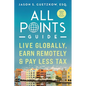 All Points Guide Live Globally, Earn Remotely & Pay Less Tax: A Special Report for U.S. Taxpayers - Paperback