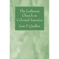 The Lutheran Church in Colonial America - Paperback