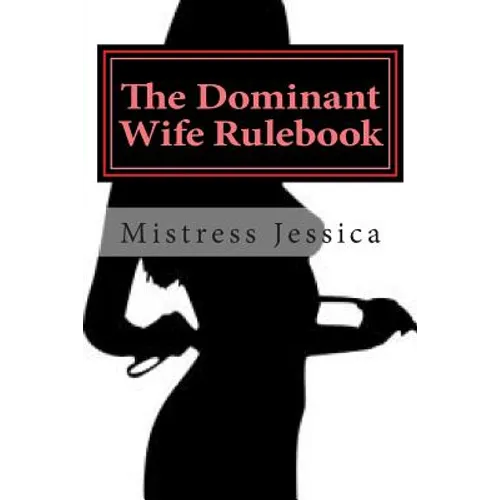 The Dominant Wife Rulebook: "guidelines for the submissive husband" - Paperback