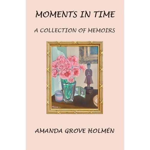 Moments in Time: A Collection of Memoirs - Paperback