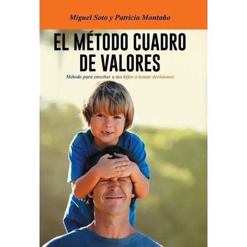 El Metodo Cuadro de Valores: Metodo Para Ensenar a Tus Hijos a Tomar Decisiones - Hardcover