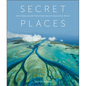 Secret Places: 100 Undiscovered Travel Destinations Around the World - Hardcover