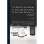 The Dyer's Assistant in the Art of Dying Wool and Woollen Goods: Extracted From the Philosophical and Chymical Works of ... Ferguson, Dufay, Hellot, G - Paperback