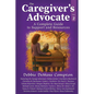 The Caregiver's Advocate: A Complete Guide to Support and Resources, Volume 2 - Paperback